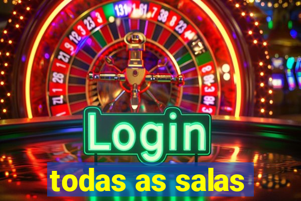 todas as salas